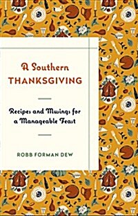 A Southern Thanksgiving: Recipes and Musings for a Manageable Feast (Hardcover)