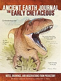 [중고] Ancient Earth Journal: The Early Cretaceous: Notes, Drawings, and Observations from Prehistory (Hardcover)