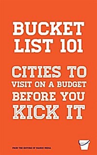 Bucket List 101: Cties to Visit on a Budget Before You Kick It (Paperback)