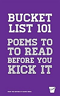 Bucket List 101: Poems to Read Before You Kick It (Paperback)