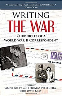 Writing the War: Chronicles of a World War II Correspondent (Hardcover)
