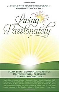 Living Passionately: 21 People Who Found Their Purpose - And How You Can Too! (Paperback)