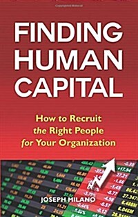 Finding Human Capital: How to Recruit the Right People for Your Organization (Paperback)