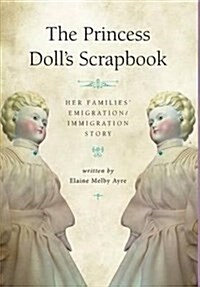 The Princess Dolls Scrapbook: Her Families Emigration/Immigration Story (Paperback)