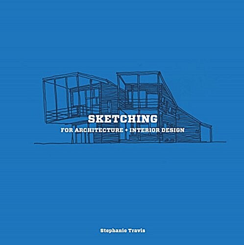 Sketching for Architecture + Interior Design: A Practical Guide on Sketching for Architecture and Interior Design Students (Paperback)