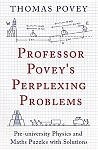 Professor Poveys Perplexing Problems : Pre-University Physics and Maths Puzzles with Solutions (Paperback)