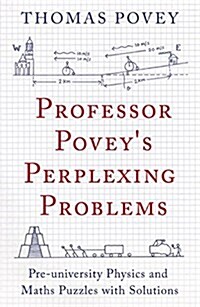 [중고] Professor Povey‘s Perplexing Problems : Pre-University Physics and Maths Puzzles with Solutions (Paperback)