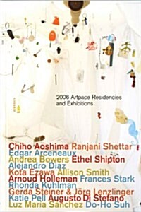 2006 Artpace Residencies and Exhibitions: Chiho Aoshima, Edgar Arceneaux, Andrea Bowers (Hardcover)