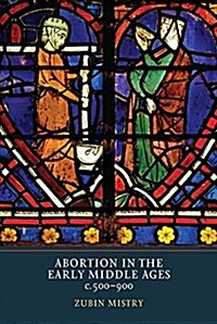 Abortion in the Early Middle Ages, c.500-900 (Hardcover)