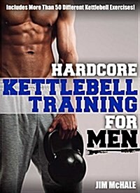 Hardcore Kettlebell Training for Men (Paperback)