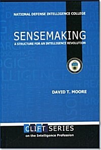 Sensemaking: A Structure for an Intelligence Revolution: A Structure for an Intelligence Revolution (Paperback)