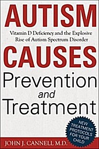 Autism Causes, Prevention and Treatment-: Vitamin D Deficiency and the Explosive Rise of Autism Spectrum Disorder (Hardcover)