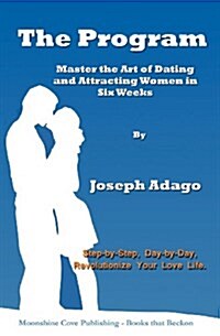 The Program - Master the Art of Dating and Attracting Women in Six Weeks (Paperback)