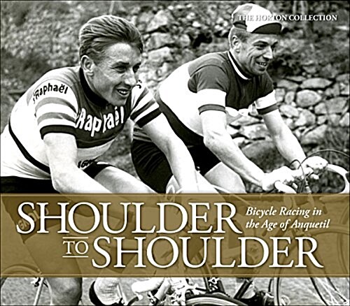 Shoulder to Shoulder: Bicycle Racing in the Age of Anquetil (Hardcover)