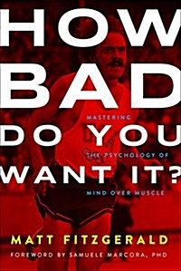 How Bad Do You Want It?: Mastering the Psychology of Mind Over Muscle (Paperback)