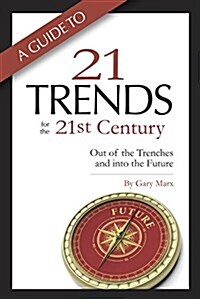 A Guide to Twenty-One Trends for the 21st Century: Out of the Trenches and Into the Future (Paperback)