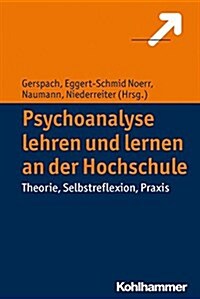 Psychoanalyse Lehren Und Lernen an Der Hochschule: Theorie, Selbstreflexion, Praxis (Paperback)