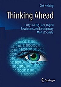 Thinking Ahead: Essays on Big Data, Digital Revolution, and Participatory Market Society (Paperback, 2015)