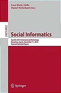 Social Informatics: Socinfo 2014 International Workshops, Barcelona, Spain, November 11, 2014, Revised Selected Papers (Paperback, 2015)