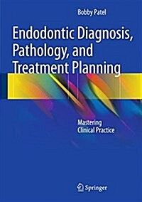 Endodontic Diagnosis, Pathology, and Treatment Planning: Mastering Clinical Practice (Hardcover, 2015)