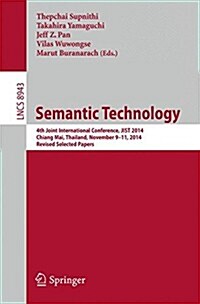 Semantic Technology: 4th Joint International Conference, Jist 2014, Chiang Mai, Thailand, November 9-11, 2014. Revised Selected Papers (Paperback, 2015)