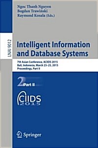 Intelligent Information and Database Systems: 7th Asian Conference, Aciids 2015, Bali, Indonesia, March 23-25, 2015, Proceedings, Part II (Paperback, 2015)