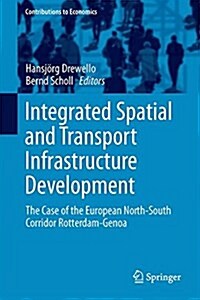 Integrated Spatial and Transport Infrastructure Development: The Case of the European North-South Corridor Rotterdam-Genoa (Hardcover, 2016)