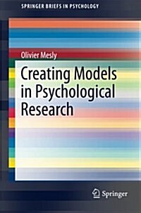 Creating Models in Psychological Research (Paperback, 2015)