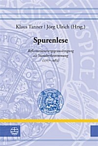 Spurenlese: Reformationsvergegenwartigung ALS Standortbestimmung (1717-1983) (Hardcover)