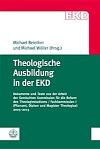 Theologische Ausbildung in Der Ekd: Dokumente Und Texte Aus Der Arbeit Der Gemischten Kommission Fur Die Reform Des Theologiestudiums / Fachkommission (Paperback)