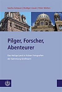 Pilger, Forscher, Abenteurer: Das Heilige Land in Fruhen Fotografien Der Sammlung Gressmann (Paperback)