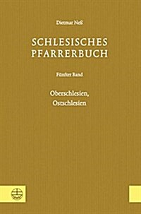 Schlesisches Pfarrerbuch: Funfter Band: Oberschlesien, Ostschlesien (Hardcover)