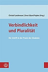 Verbindlichkeit Und Pluralitat: Die Schrift in Der Praxis Des Glaubens (Paperback)