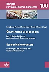 Okumenische Begegnungen / Ecumenical Encounters: Zum 25-Jahrigen Jubilaum Der Arbeitsgemeinschaft Okumenische Forschung / Celebrating the 25th Anniver (Paperback)
