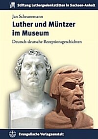Luther Und Muntzer Im Museum: Deutsch-Deutsche Rezeptionsgeschichten (Hardcover)