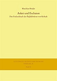 Asket Und Eschaton: Das Endzeitbuch Des Subhalmaran Von Kirkuk (Hardcover)