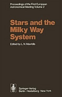 Stars and the Milky Way System: Volume 2 Proceedings of the First European Astronomical Meeting Athens, September 4 9, 1972 (Hardcover)