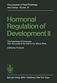 Hormonal Regulation of Development II: The Functions of Hormones from the Level of the Cell to the Whole Plant (Hardcover)