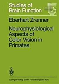 Neurophysiological Aspects of Color Vision in Primates: Comparative Studies on Simian Retinal Ganglion Cells and the Human Visual System (Hardcover)