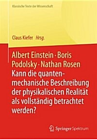 Albert Einstein, Boris Podolsky, Nathan Rosen: Kann Die Quantenmechanische Beschreibung Der Physikalischen Realit? ALS Vollst?dig Betrachtet Werden? (Paperback, 2015)