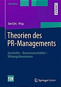 Theorien Des PR-Managements: Geschichte - Basiswissenschaften - Wirkungsdimensionen (Hardcover, 2015)