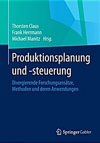 Produktionsplanung Und -Steuerung: Forschungsans?ze, Methoden Und Deren Anwendungen (Paperback, 2015)