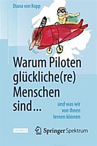 Warum Piloten Gl?kliche(re) Menschen Sind ...: Und Was Wir Von Ihnen Lernen K?nen (Paperback, 2015)