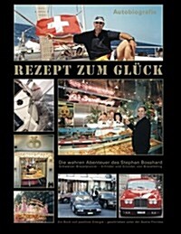 Rezept Zum Gl?k: Eine wahrhaft aussergew?liche SCHWEIZER Erfolgsgeschichte (Paperback)