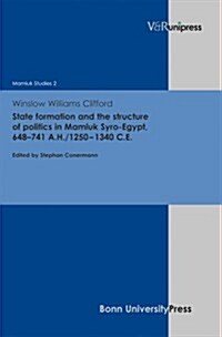 State Formation and the Structure of Politics in Mamluk Syro-Egypt, 648-741 A.H./1250-1340 C.E. (Hardcover)