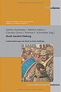 Musik Bezieht Stellung: Funktionalisierungen Der Musik Im Ersten Weltkrieg (Paperback)