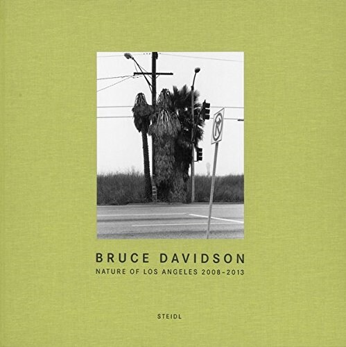 Bruce Davidson: Nature of Los Angeles 2008-2013 (Hardcover)