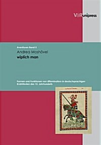 Wiplich Man: Formen Und Funktionen Von Effemination in Deutschsprachigen Erzahltexten Des 13. Jahrhunderts (Hardcover)