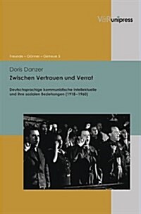 Zwischen Vertrauen Und Verrat: Deutschsprachige Kommunistische Intellektuelle Und Ihre Sozialen Beziehungen (1918-1960) (Hardcover)