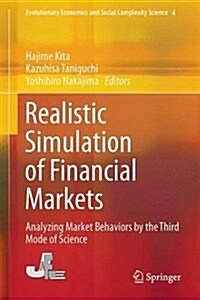 Realistic Simulation of Financial Markets: Analyzing Market Behaviors by the Third Mode of Science (Hardcover, 2016)